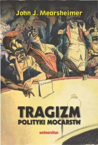 Tragizm polityki mocarstw. Autor: Mearsheimer John J.. Dobreksiazki.pl Okładka książki Tragizm polityki mocarstw