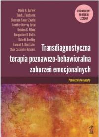 Transdiagnostyczna terapia poznawczo-behawioralna zaburzeń emocjonalnych. Ujednolicony protokół leczenia. Podręcznik terapeuty. Autor: Opracowanie zbiorowe. Dobreksiazki.pl Okładka książki Transdiagnostyczna terapia poznawczo-behawioralna zaburzeń emocjonalnych. Ujednolicony protokół leczenia. Podręcznik terapeuty