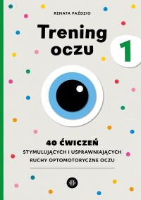 Trening oczu 1. Autor: Paździo Renata. Dobreksiazki.pl Okładka książki Trening oczu 1