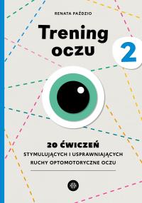 Trening oczu 2. Autor: Paździo Renata. Dobreksiazki.pl Okładka książki Trening oczu 2