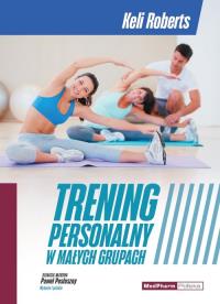 Trening personalny w małych grupach. Autor: Roberts Keli. Dobreksiazki.pl Okładka książki Trening personalny w małych grupach
