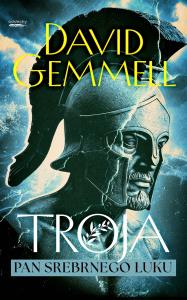 Troja Tom 1 Pan Srebrnego Łuku. Autor: Gemmell David. Dobreksiazki.pl Okładka książki Troja Tom 1 Pan Srebrnego Łuku
