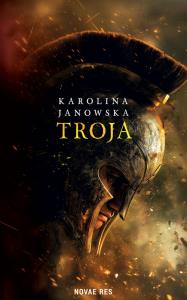 Troja. Autor: Janowska Karolina. Dobreksiazki.pl Okładka książki Troja