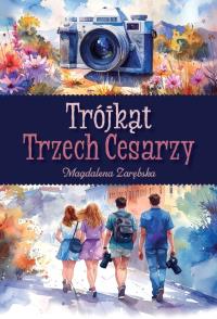Trójkąt Trzech Cesarzy. Autor: Zarębska Magdalena. Dobreksiazki.pl Okładka książki Trójkąt Trzech Cesarzy