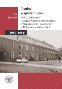 Okładka książki Trudne współistnienie. NSZZ 'Solidarność' i Związek Nauczycielstwa Polskiego w Wyższej Szkole Pedagogicznej w Bydgoszczy w dokumentach (1980-1981)