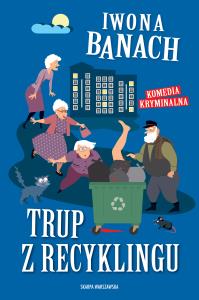 Trup z recyklingu. Autor: Banach Iwona. Dobreksiazki.pl Okładka książki Trup z recyklingu