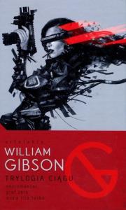 Trylogia Ciągu: Neuromancer / Graf Zero / Mona Liza Turbo. Autor: Gibson William. Dobreksiazki.pl Okładka książki Trylogia Ciągu: Neuromancer / Graf Zero / Mona Liza Turbo