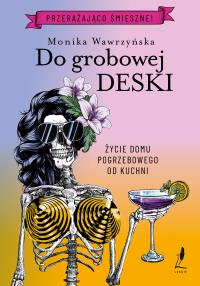 Trylogia funeralna Tom 3 Do grobowej deski - uszkodzone. Autor: Wawrzyńska Monika. Dobreksiazki.pl Okładka książki Trylogia funeralna Tom 3 Do grobowej deski - uszkodzone