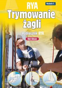 Trymowanie żagli. Podręcznik RYA. Autor: Rob Gibson. Dobreksiazki.pl Okładka książki Trymowanie żagli. Podręcznik RYA