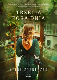 Trzecia pora dnia. Autor: Alina Staneczek. Dobreksiazki.pl Okładka książki Trzecia pora dnia
