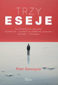 Okładka książki Trzy eseje Architektura psyche Symetria i symetria złamana psyche Holden i Phoebe
