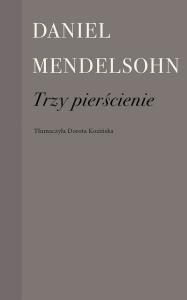 Trzy pierścienie. Autor: Mendelsohn Daniel. Dobreksiazki.pl Okładka książki Trzy pierścienie