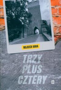 Trzy plus cztery. Autor: Wojciech Kania. Dobreksiazki.pl Okładka książki Trzy plus cztery