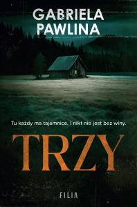 Trzy. Autor: Gabriela Pawlina. Dobreksiazki.pl Okładka książki Trzy
