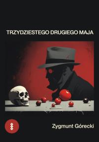 Trzydziestego drugiego maja. Autor: Górecki Zygmunt. Dobreksiazki.pl Okładka książki Trzydziestego drugiego maja