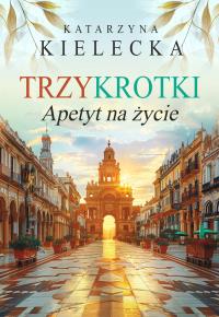 Trzykrotki. Apetyt na życie. Autor: Katarzyna Kielecka. Dobreksiazki.pl Okładka książki Trzykrotki. Apetyt na życie