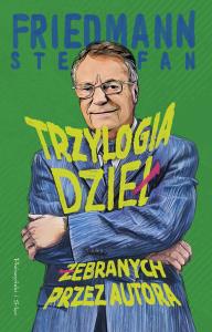 Trzylogia dzieł żebranych przez autora. Autor: Stefan Friedmann. Dobreksiazki.pl Okładka książki Trzylogia dzieł żebranych przez autora