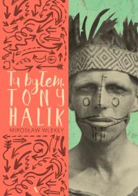 Tu byłem. Tony Halik. Autor: Mirosław Wlekły. Dobreksiazki.pl Okładka książki Tu byłem. Tony Halik
