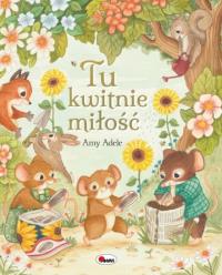 Tu kwitnie miłość. Autor: Amy Adele. Dobreksiazki.pl Okładka książki Tu kwitnie miłość