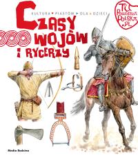Tu powstała Polska. Czasy wojów i rycerzy. Autor: Jarosław Gryguć. Dobreksiazki.pl Okładka książki Tu powstała Polska. Czasy wojów i rycerzy