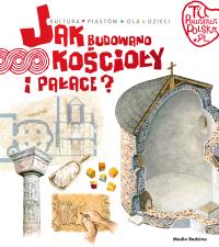 Tu powstała Polska. Jak budowano kościoły i pałace. Autor: Jarosław Gryguć. Dobreksiazki.pl Okładka książki Tu powstała Polska. Jak budowano kościoły i pałace