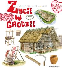 Tu powstała Polska. Życie w grodzie. Autor: Jarosław Gryguć. Dobreksiazki.pl Okładka książki Tu powstała Polska. Życie w grodzie