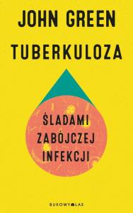 Tuberkuloza. Śladami zabójczej infekcji. Autor: Green John. Dobreksiazki.pl Okładka książki Tuberkuloza. Śladami zabójczej infekcji
