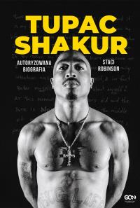Tupac Shakur. Autoryzowana biografia. Autor: Robinson Staci. Dobreksiazki.pl Okładka książki Tupac Shakur. Autoryzowana biografia