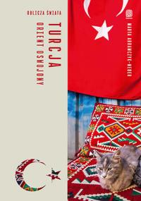 Turcja. Orient oswojony. Oblicza świata. Autor: Marta Abramczyk-Weder. Dobreksiazki.pl Okładka książki Turcja. Orient oswojony. Oblicza świata