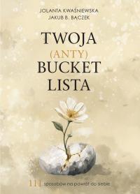 Okładka książki Twoja (Anty)Bucket Lista. 111 sposobów na powrót do siebie