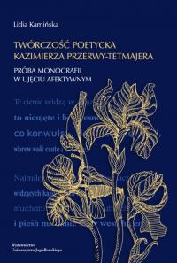 Twórczość poetycka Kazimierza Przerwy-Tetmajera. Autor: Lidia Kamińska. Dobreksiazki.pl Okładka książki Twórczość poetycka Kazimierza Przerwy-Tetmajera