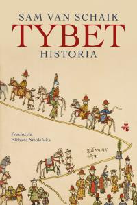 Tybet. Historia. Autor: Sam van Schaik, Elżbieta Smoleńska. Dobreksiazki.pl Okładka książki Tybet. Historia