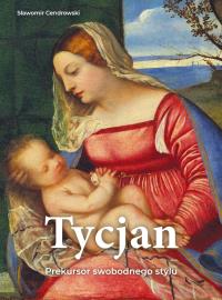 Okładka książki Tycjan. Prekursor swobodnego stylu