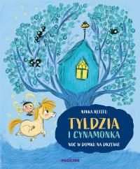 Tyldzia i Cynamonka. Noc w domu na drzewie. Autor: Ninka Reittu. Dobreksiazki.pl Okładka książki Tyldzia i Cynamonka. Noc w domu na drzewie