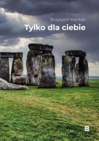 Tylko dla ciebie. Autor: Krzysztof Kontek. Dobreksiazki.pl Okładka książki Tylko dla ciebie