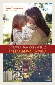 Tylko jedna chwila - uszkodzone. Autor: Markiewicz Sylwia. Dobreksiazki.pl Okładka książki Tylko jedna chwila - uszkodzone