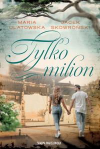 Tylko milion. Autor: Maria Ulatowska, Jacek Skowroński. Dobreksiazki.pl Okładka książki Tylko milion