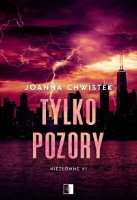 Tylko pozory. Autor: Joanna Chwistek. Dobreksiazki.pl Okładka książki Tylko pozory
