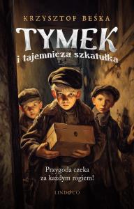 Tymek i tajemnicza szkatuła. Autor: Krzysztof Beśka. Dobreksiazki.pl Okładka książki Tymek i tajemnicza szkatuła