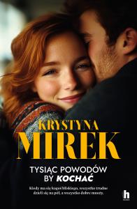 Tysiąc powodów, by kochać - uszkodzone. Autor: Mirek Krystyna. Dobreksiazki.pl Okładka książki Tysiąc powodów, by kochać - uszkodzone