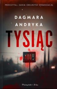 Tysiąc. Autor: Andryka Dagmara. Dobreksiazki.pl Okładka książki Tysiąc