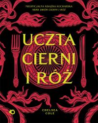 Uczta cierni i róż. Nieoficjalna książka kucharska serii Dwór cierni i róż. Autor: Chelsea Cole. Dobreksiazki.pl Okładka książki Uczta cierni i róż. Nieoficjalna książka kucharska serii Dwór cierni i róż