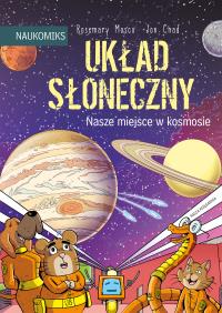 Układ Słoneczny - nasze miejsce w kosmosie. Autor: Rosemary Mosco. Dobreksiazki.pl Okładka książki Układ Słoneczny - nasze miejsce w kosmosie