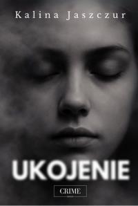 Ukojenie. Autor: Kalina Jaszczur. Dobreksiazki.pl Okładka książki Ukojenie