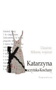 Okładka książki Ukrainie. Miłosne, wojenne.