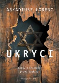Ukryci. Głos z kryjówek przed Zagładą DL. Autor: Lorenc Arkadiusz. Dobreksiazki.pl Okładka książki Ukryci. Głos z kryjówek przed Zagładą DL