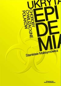Ukryta epidemia. Choroby cywilizacyje Polaków. Autor: Maksymowicz Stanisław. Dobreksiazki.pl Okładka książki Ukryta epidemia. Choroby cywilizacyje Polaków
