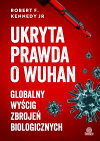 Okładka książki Ukryta prawda o Wuhan. Globalny wyścig zbrojeń biologicznych