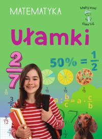 Ułamki. Matematyka, klasa 4-6. Mądry uczeń. Autor: Emilia Figacz. Dobreksiazki.pl Okładka książki Ułamki. Matematyka, klasa 4-6. Mądry uczeń