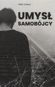 Umysł samobójcy. Autor: Ulek Cztery. Dobreksiazki.pl Okładka książki Umysł samobójcy